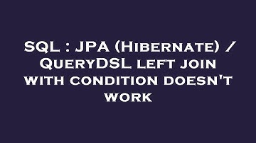 SQL : JPA (Hibernate) / QueryDSL left join with condition doesn