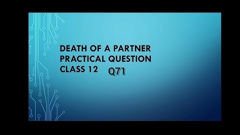 Death of a partner Class 12| practical Question Q71 | D.K. Goel Q71