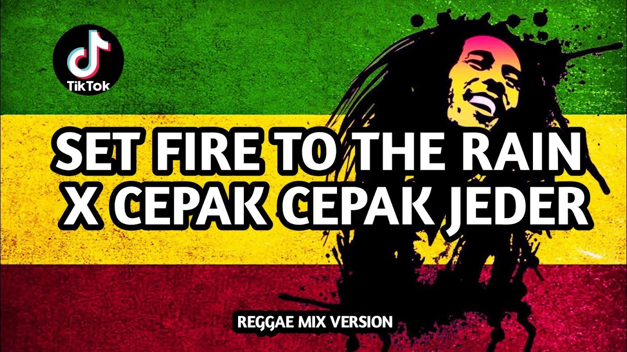 SET FIRE TO THE RAIN X CEPAK CEPAK JEDER REGGAE MIX VERSION YouTube