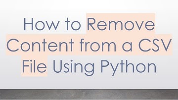 How to Remove Content from a CSV File Using Python