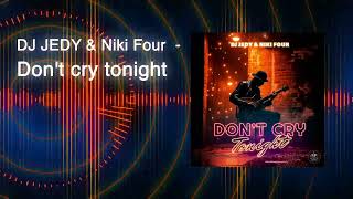 Dj Jedy & Niki Four - Don't Cry Tonight