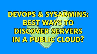 DevOps & SysAdmins: Best ways to discover servers in a public cloud? (2 Solutions!!)