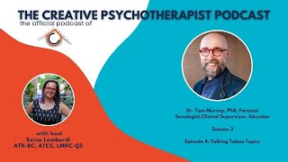 The Creative Psychotherapist Podcast |S3E4 | Talking Taboo Topics with Tom Murray