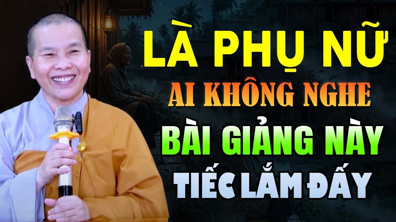 LÀ PHỤ NỮ AI KHÔNG NGHE ĐƯỢC BÀI GIẢNG NÀY TIẾC LẮM ĐẤY |  Ni Sư Thích Nữ Như Lan