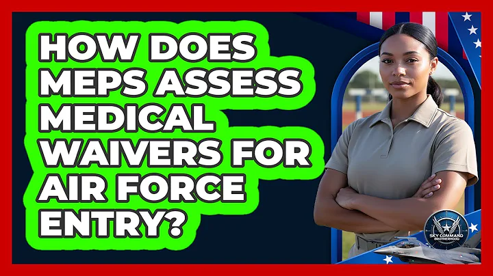 How Does MEPS Assess Medical Waivers For Air Force Entry?