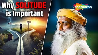 Why You Should Embrace Solitude | Sadhguru’s Wisdom