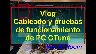 Vlog Cableado y pruebas de funcionamiento de PC GTune