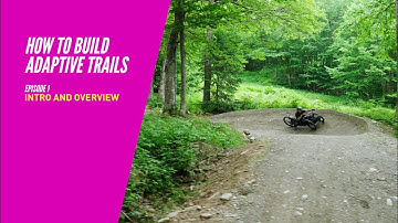 Intro And Overview // Episode 1 How To Build Adaptive Mountain Bike Trails