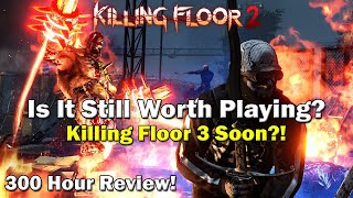 Killing Floor 2 - Still Worth Playing In 2024? [300 Hour Review!]