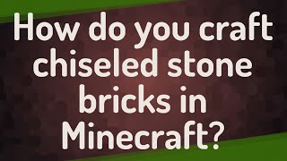 Famous How do you craft chiseled stone bricks in Minecraft? Wealth