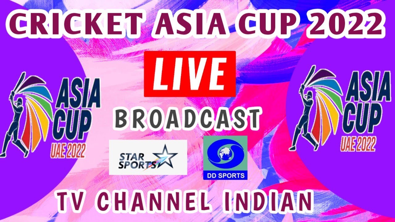 ASIA CUP 2022 LIVE BROADCAST TV CHANNEL IN INDIA STAR SPORTS LIVE BROADCAST ASIA CUP 2022