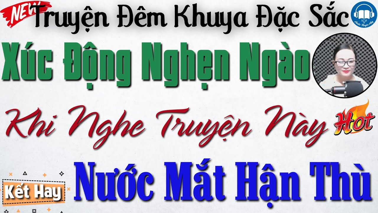 Xúc động nghẹn ngào khi nghe câu truyện: Nước Mắt Hận Thù | Nghe kể truyện đêm khuya Việt Nam