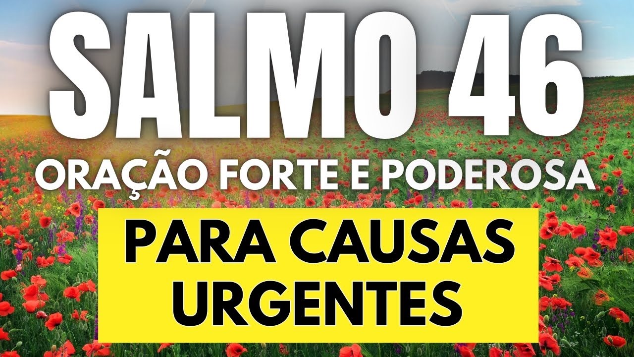 SALMO 46 - Oração FORTE e PODEROSA Para Causas Urgentes.