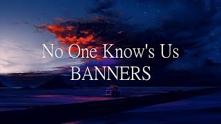 BANNERS - No One Know's Us (Lyric Video)