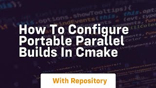 how to configure portable parallel builds in cmake Profile