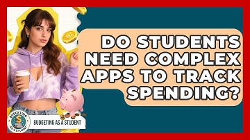 Do Students Need Complex Apps To Track Spending? - Budgeting as a Student