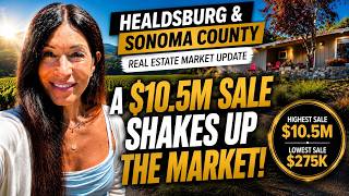 Healdsburg & Sonoma County Real Estate Market Update | $10.5M Sale Shakes Up the Market
