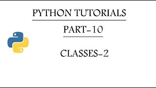 Python Tutorials | Part-10 | Classes-2