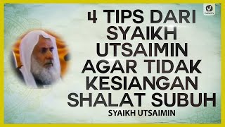 4 Tips dari Syaikh Utsaimin Agar Tidak Kesiangan Shalat Subuh - Syaikh Utsaimin #NasehatUlama