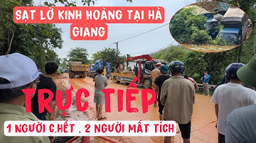 SẠT LỞ K.INH HOÀNG TẠI KM 51 HÀ GIANG 1 NGƯỜI C.HẾT 2 NGƯỜI ĐANG MẤT TÍCH . PHENG PHENG VLOG