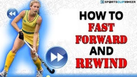 Fast Forward and Rewind with SportsClipMaker