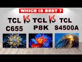 TCL C655 vs TCL P8K vs TCL S4500A | Best TCL TV Comparison 2025 | Value &amp; Performance Tested