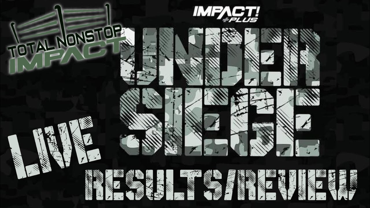 IMPACT Wrestling UNDER SIEGE | LIVE DISCUSSION/REVIEW | TNI