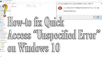 How-To Fix Quick Access "Unspecified Error" on Windows 10