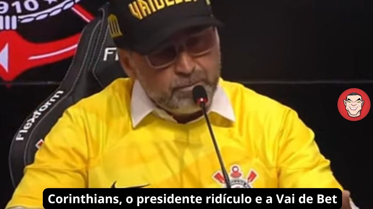 Corinthians, o presidente ridículo e a Vai de Bet - YouTube