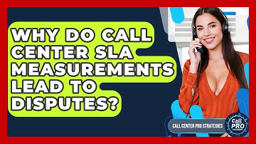 Why Do Call Center SLA Measurements Lead To Disputes? - Call Center Pro Strategies