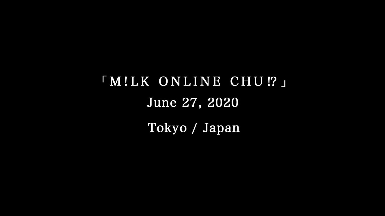 M!LK - ONLINE LIVE Digest (M!LK ONLINE CHU!? 2020.6.27@Tokyo)