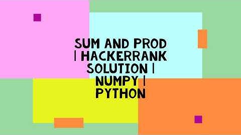SUM AND PROD | HACKERRANK SOLUTION | NUMPY | PYTHON