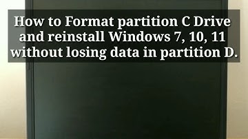 How to Format partition C Drive and reinstall Windows 7, 10, 11 without losing data in partition D
