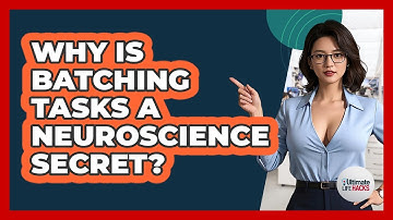 Why Is Batching Tasks A Neuroscience Secret? - Ultimate Life Hacks