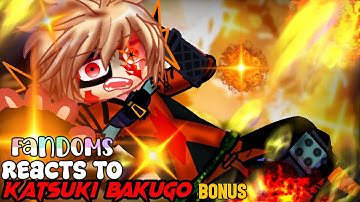 Fandoms reacts to Each Other || Bakugo Katsuki || My Hero Academia || Bonus ||