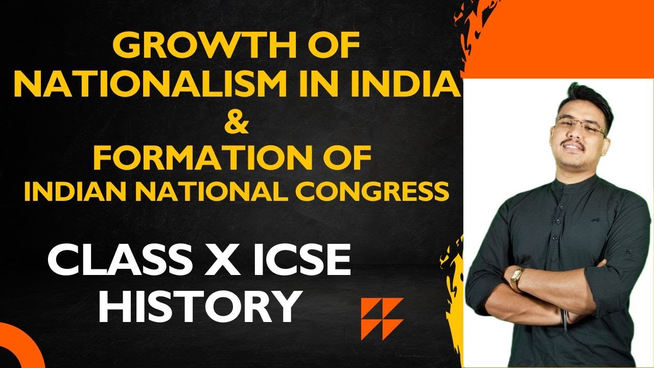 GROWTH OF INDIAN NATIONALISM, FORMATION OF INDIAN NATIONAL CONGRESS ...