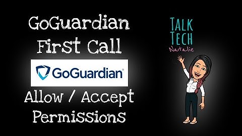GoGuardian - First Call - Accept & Allow Permissions