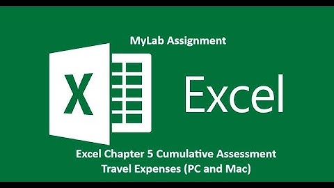 Mylab: Excel Chapter 5 Cumulative Assessment: Travel Expenses (PC and Mac)
