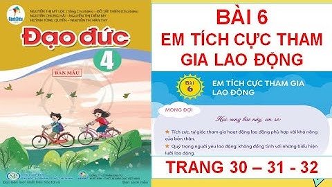 ĐẠO ĐỨC LỚP 4: BÀI 6 : EM TÍCH CỰC THAM GIA LAO ĐỘNG TRANG 30 - 31 - 32  SÁCH CÁNH DIỀU HAY NHẤT