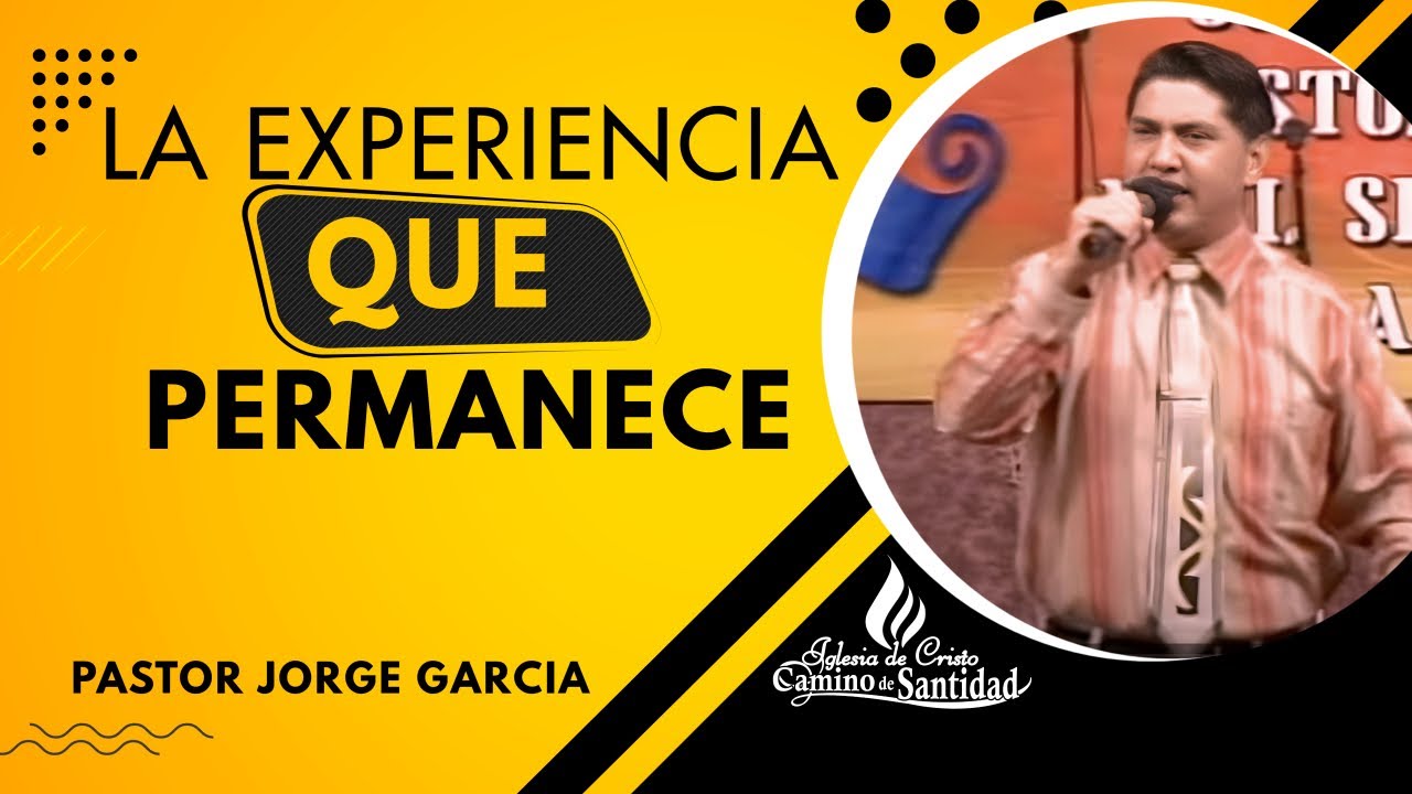 LA EXPERIENCIA QUE PERMANECE Pastor Jorge Garcia 2011 - YouTube