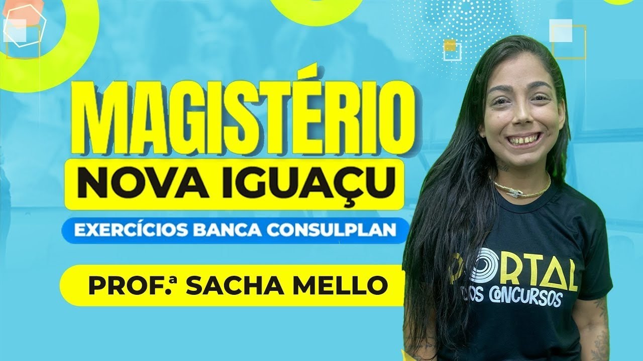 Magistério Nova Iguaçu - Questões da Banca Consulplan -  Prof.ª Sacha Mello