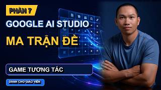 PHẦN 7: Cách Dùng Google AI Studio Tạo Ma Trận Đề & Game Tương Tác screenshot 5