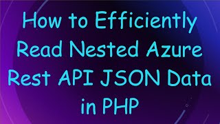 How to Efficiently Read Nested Azure Rest API JSON Data in PHP