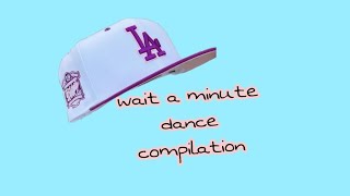wait a minute dance compilation