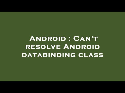Android : Can't resolve Android databinding class