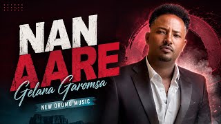 Gelana Garomsa NAN AARE New Oromo Music 
