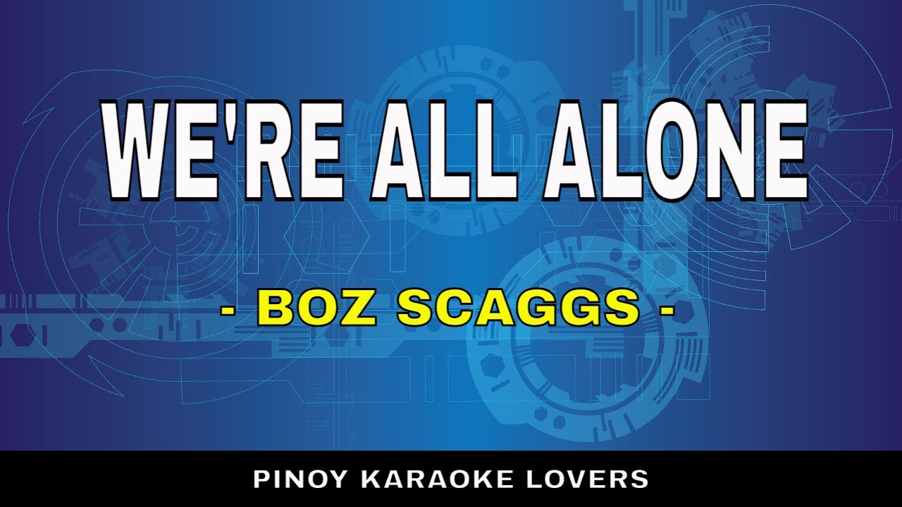 WE'RE ALL ALONE KARAOKE VERSION BY BOZ SCAGGS YouTube