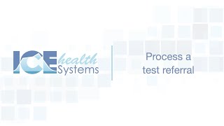 Process A Test Referral - Ice Health Systems Support