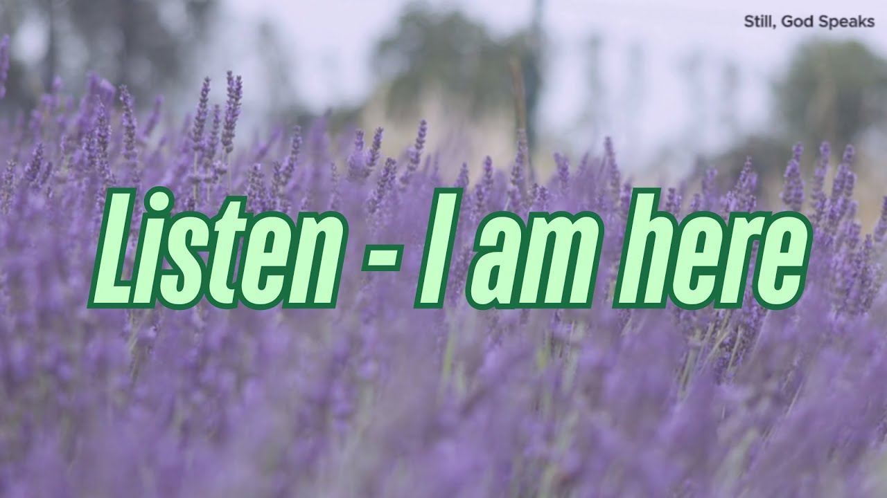 Listen - I am here