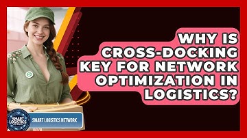 Why Is Cross-docking Key For Network Optimization In Logistics? - Smart Logistics Network